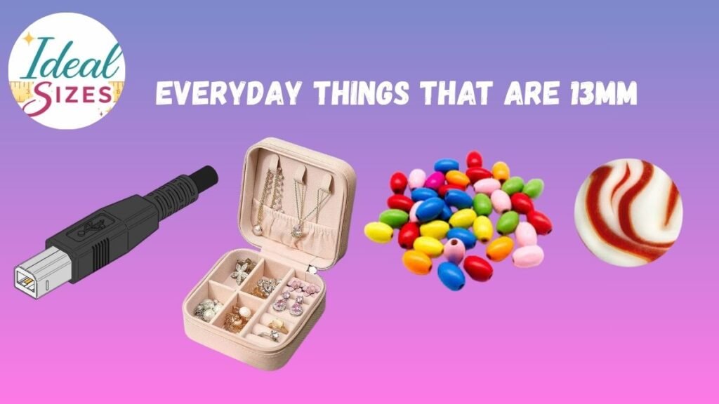 Everyday Things That Are 13mm